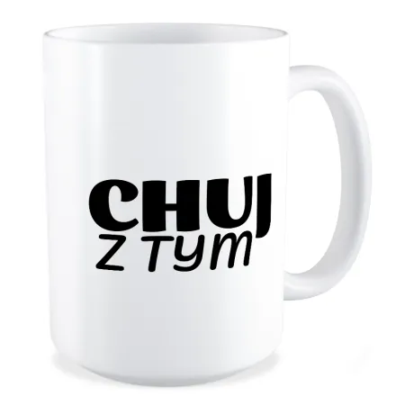 Duży Kubek BEZ CENZURY Ch*j z tym